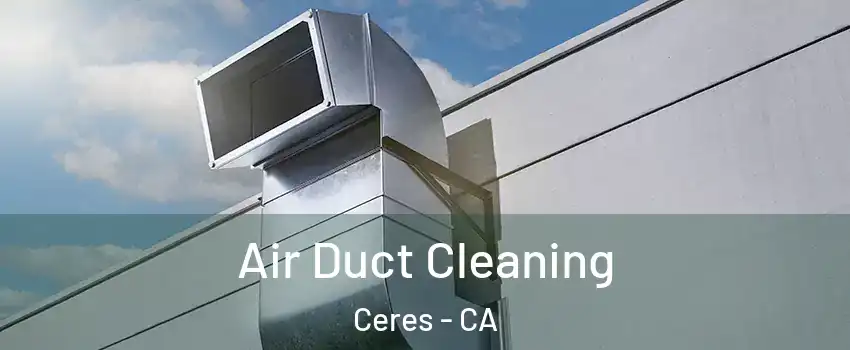  Air Duct Cleaning Ceres - CA