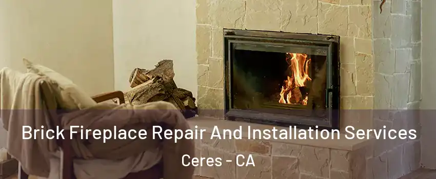  Brick Fireplace Repair And Installation Services Ceres - CA