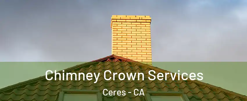  Chimney Crown Services Ceres - CA