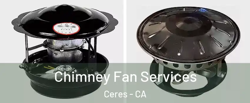  Chimney Fan Services Ceres - CA