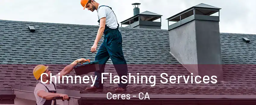 Chimney Flashing Services Ceres - CA