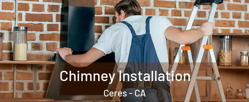  Chimney Installation Ceres - CA