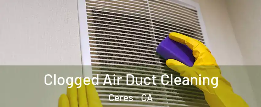  Clogged Air Duct Cleaning Ceres - CA