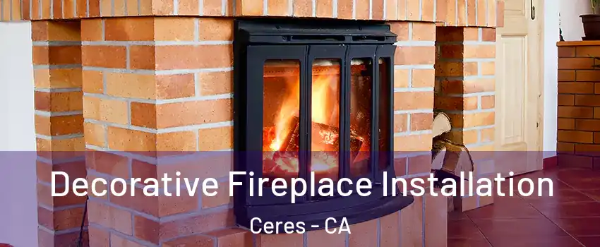  Decorative Fireplace Installation Ceres - CA