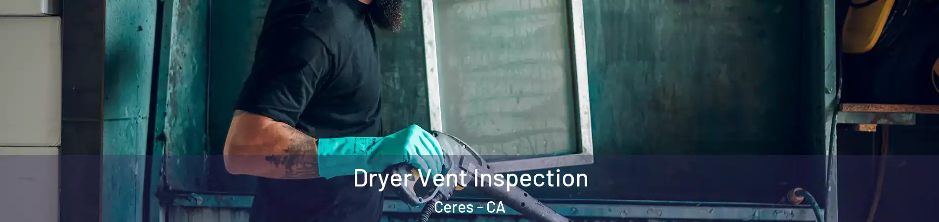  Dryer Vent Inspection Ceres - CA