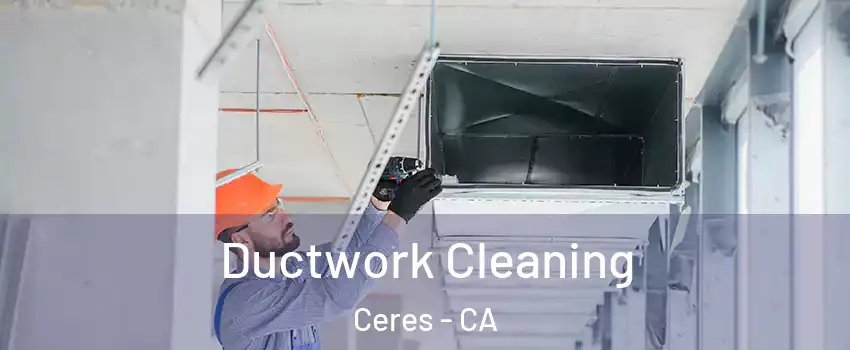  Ductwork Cleaning Ceres - CA