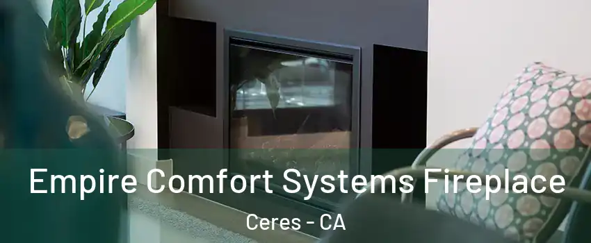  Empire Comfort Systems Fireplace Ceres - CA
