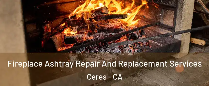  Fireplace Ashtray Repair And Replacement Services Ceres - CA