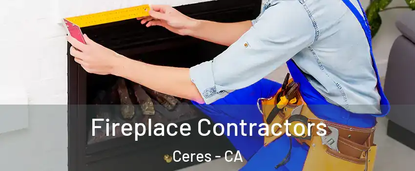 Fireplace Contractors Ceres - CA