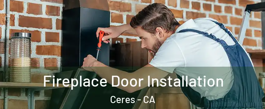  Fireplace Door Installation Ceres - CA