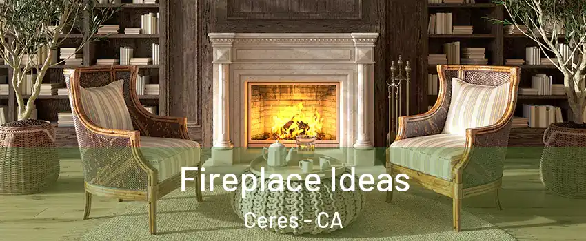  Fireplace Ideas Ceres - CA