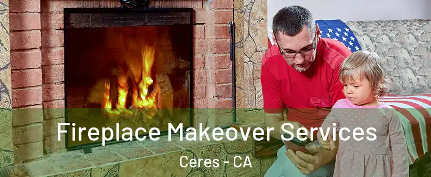  Fireplace Makeover Services Ceres - CA