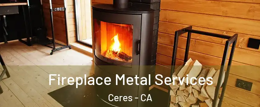 Fireplace Metal Services Ceres - CA