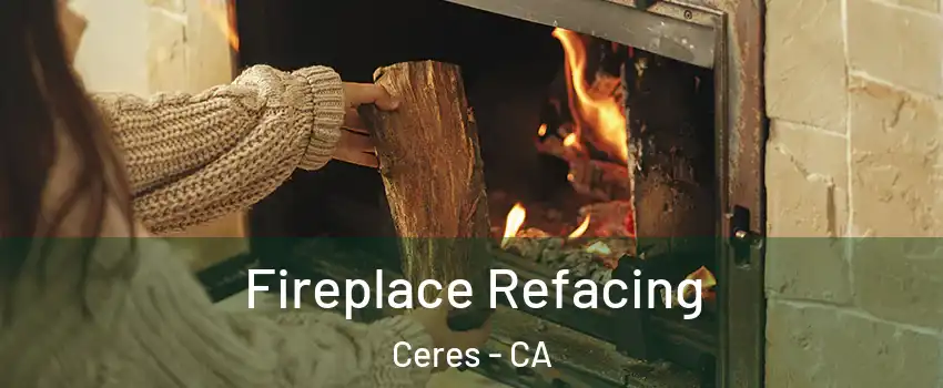  Fireplace Refacing Ceres - CA