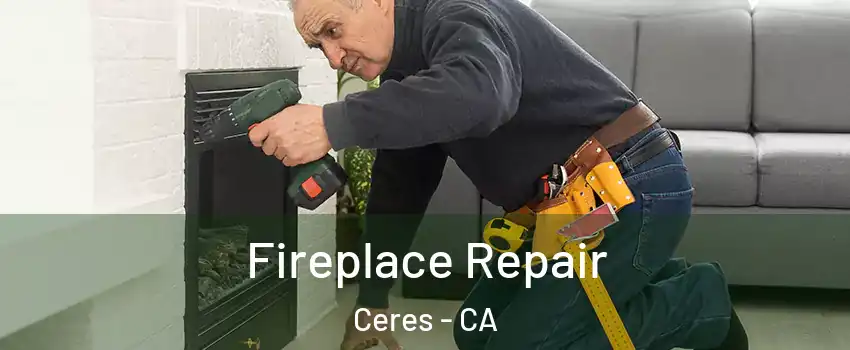  Fireplace Repair Ceres - CA