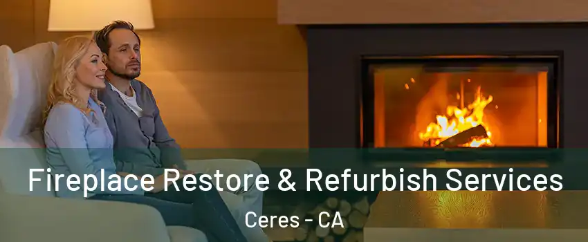  Fireplace Restore & Refurbish Services Ceres - CA