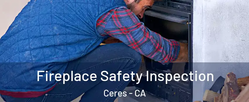  Fireplace Safety Inspection Ceres - CA