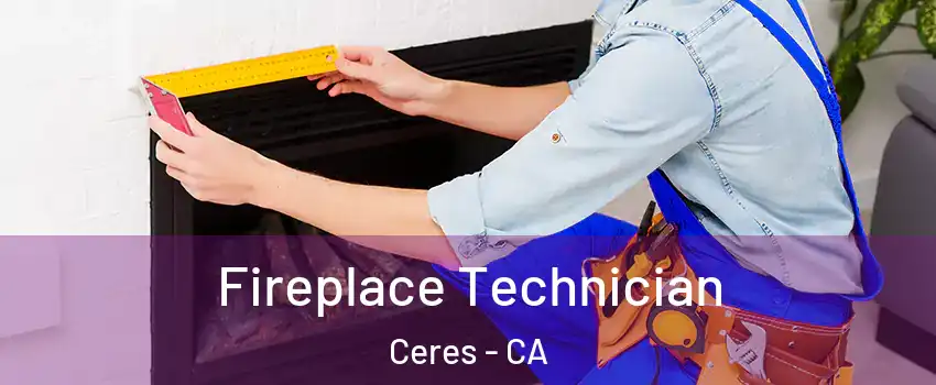 Fireplace Technician Ceres - CA