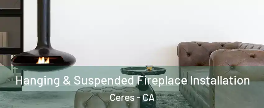  Hanging & Suspended Fireplace Installation Ceres - CA