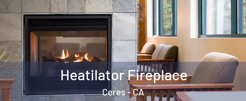  Heatilator Fireplace Ceres - CA