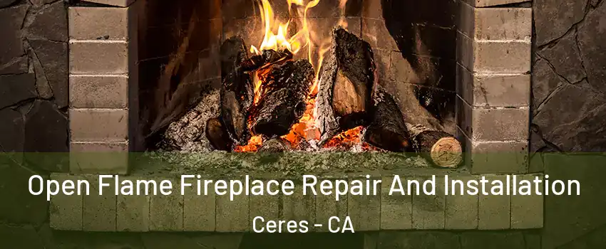  Open Flame Fireplace Repair And Installation Ceres - CA