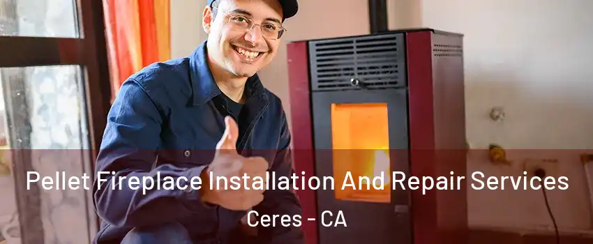  Pellet Fireplace Installation And Repair Services Ceres - CA