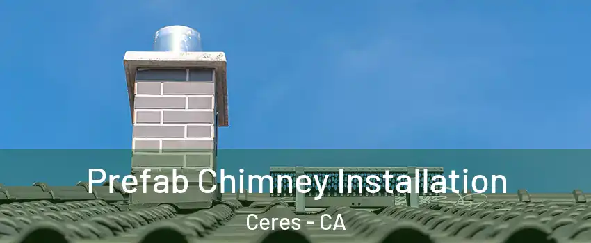  Prefab Chimney Installation Ceres - CA