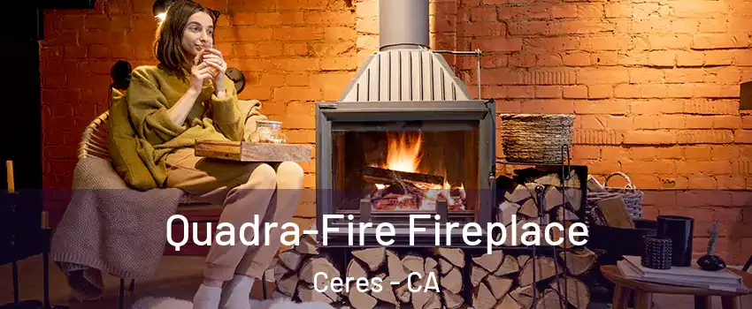  Quadra-Fire Fireplace Ceres - CA