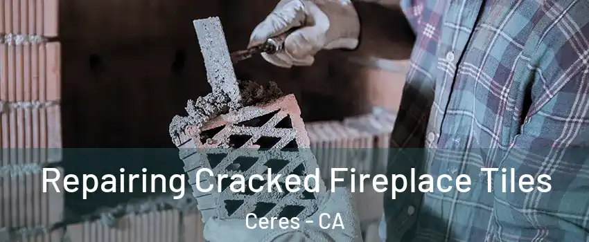  Repairing Cracked Fireplace Tiles Ceres - CA