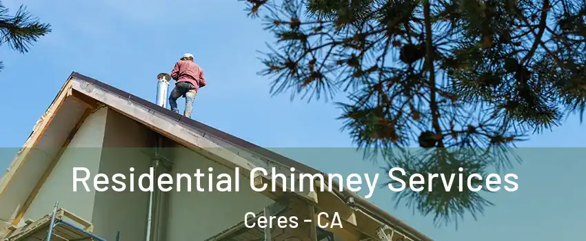 Residential Chimney Services Ceres - CA