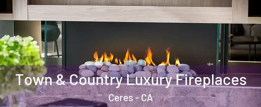  Town & Country Luxury Fireplaces Ceres - CA