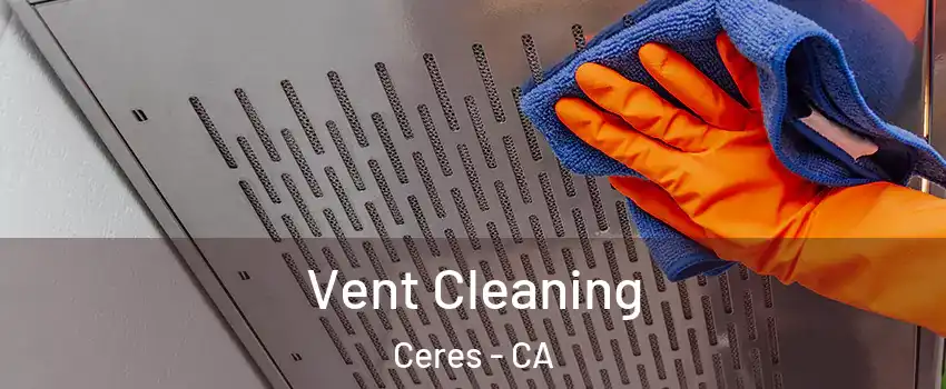  Vent Cleaning Ceres - CA