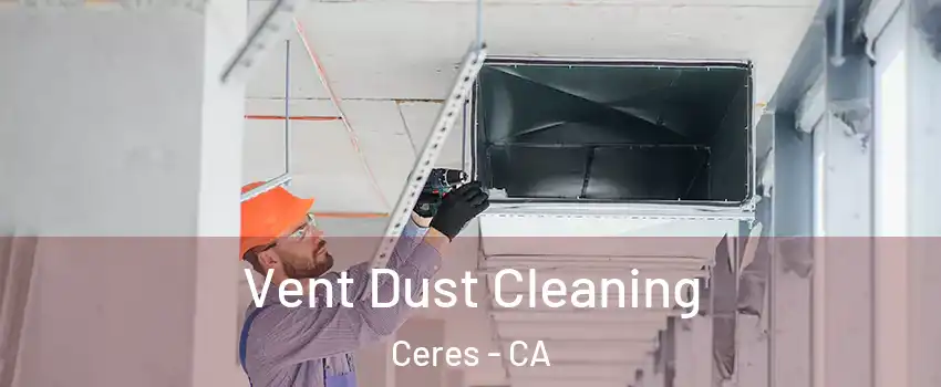  Vent Dust Cleaning Ceres - CA