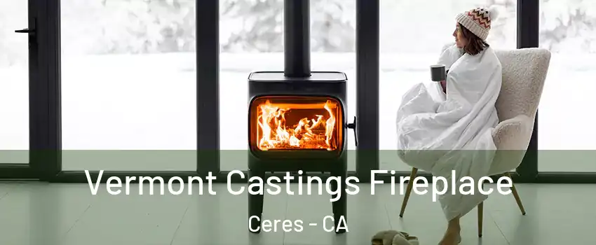  Vermont Castings Fireplace Ceres - CA