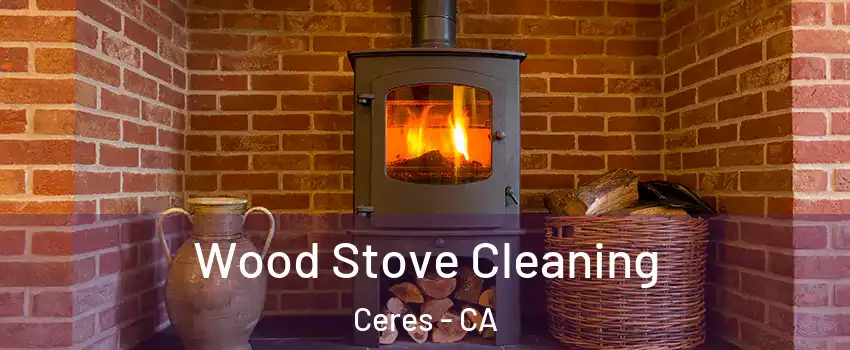  Wood Stove Cleaning Ceres - CA