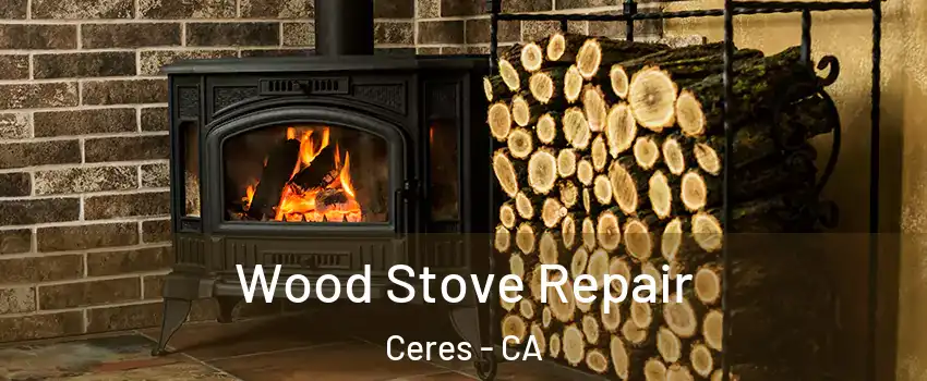  Wood Stove Repair Ceres - CA
